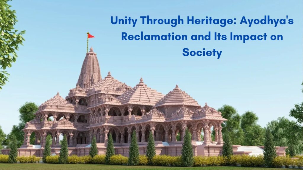 Unity Through Heritage: Ayodhya’s Reclamation and Its Impact on Society